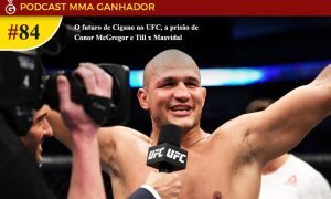 Podcast MMA Ganhador 84